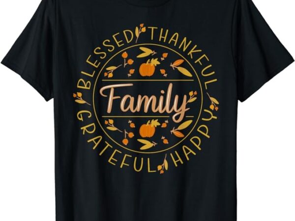Blessed thankful family thanksgiving t-shirt