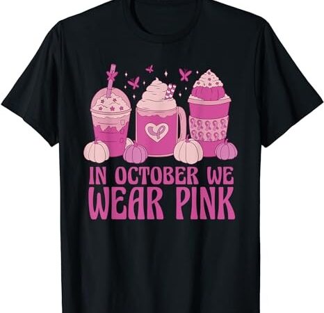 Breast cancer in october we wear pink t-shirt png file