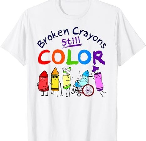 Broken crayons still color mental health awareness supporter t-shirt png file