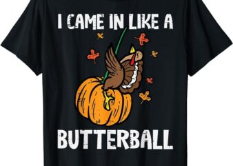 Came In Like A Butterball Funny Thanksgiving Men Women Kids T-Shirt