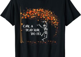 Can A Dead Man Do It Funny Aba Fall Registered Behavior T-Shirt
