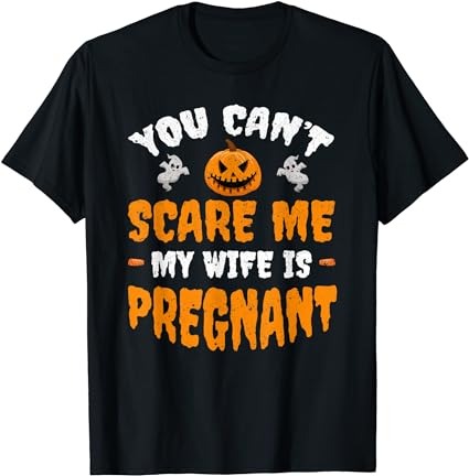 Can’t scare me my wife is pregnant funny halloween costume t-shirt png file