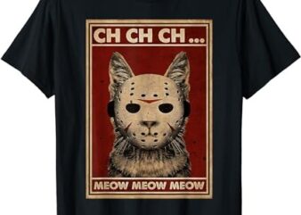 Ch Ch Ch Meow Meow Scary Halloween Cat Horror Slasher Movie T-Shirt PNG File