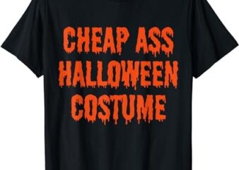 Cheap Ass Halloween Costume Funny Halloween T-Shirt PNG File