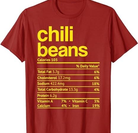 Chili beans nutrition facts funny thanksgiving christmas t-shirt