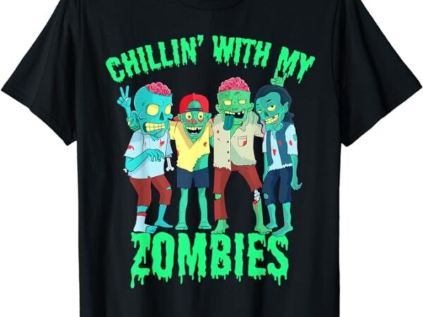 Chillin with my zombies halloween boys kids zombie t-shirt png file