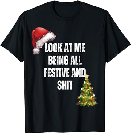 Christmas look at me being all festive and shit t-shirt