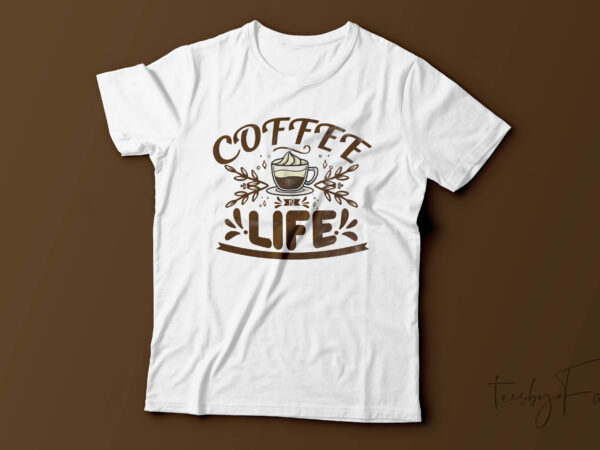 Coffee is life | t-shirt design for sale