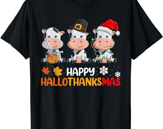 Cows happy hallothanksmas shirt, halloween thanksgiving xmas t-shirt
