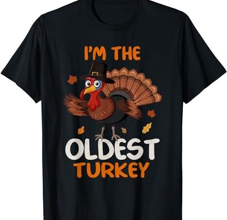 Cute i’m the oldest turkey family matching thanksgiving t-shirt