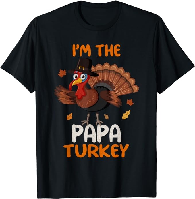 Cute I’m The Papa Turkey Family Matching Thanksgiving T-Shirt