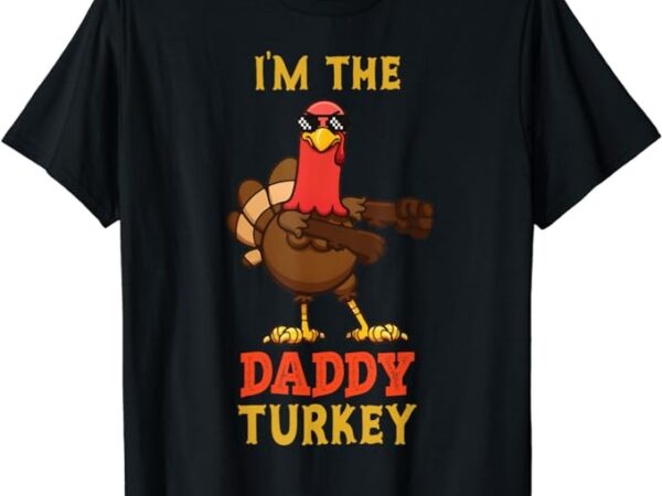 Daddy turkey matching family group thanksgiving gifts t-shirt