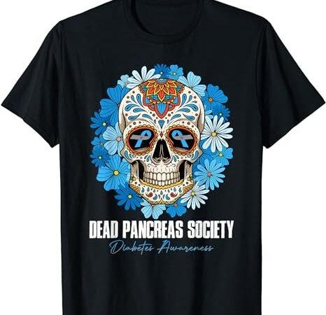 Dead pancreas society diabetes awareness floral sugar skull t-shirt png file
