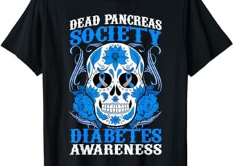 Dead Pancreas Society Type 1 Diabetes Awareness Sugar Skull T-Shirt PNG File