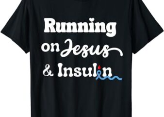 Diabetes Awareness – Running on Jesus & Insulin, Christian T-Shirt