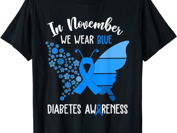 Diabetes awareness shirt in november we wear blue butterfly t-shirt