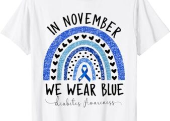Diabetes Awareness Shirt In November We Wear Blue T-Shirt 1 PNG File