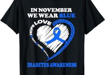 Diabetes Awareness Shirt In November We Wear Blue T-Shirt PNG File