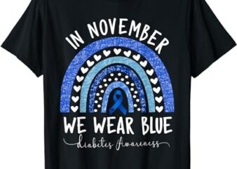 Diabetes Awareness Shirt In November We Wear Blue T-Shirt PNG File