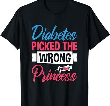 Diabetes picked the wrong princess, insulin type 1 diabetes t-shirt png file