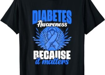 Diabetes Warrior Diabetic Diabetes Awareness It Matters T-Shirt PNG File