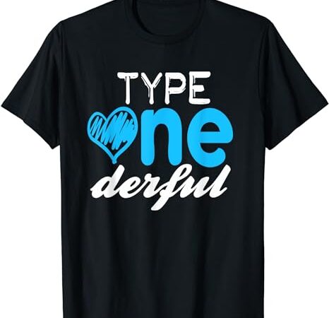 Diabetics type one-derful t1d diabetes awareness t-shirt