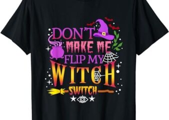 Don’t Make Me Flip My Witch Switch Halloween T-Shirt PNG File