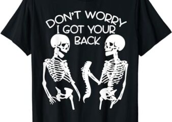Don’t Worry I Got Your Back Skeleton Skull Halloween Night T-Shirt PNG File