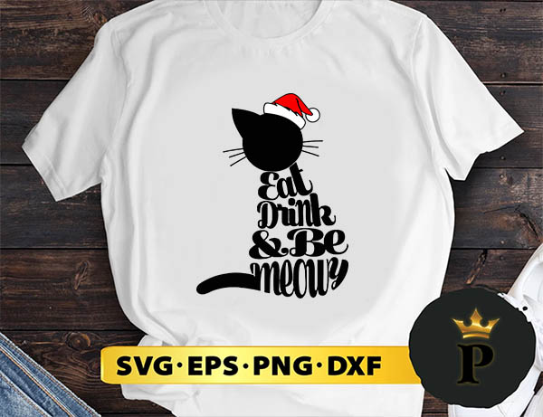 Eat Drink And Be Meowy Christmas Cat SVG, Merry Christmas SVG, Xmas SVG PNG DXF EPS