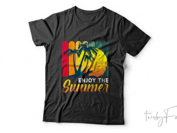 Enjoy the summer | t-shirt design for sale