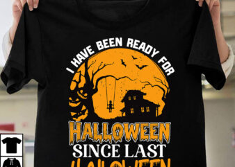 I Hace Been Ready For Halloween Since Last Halloween T-shirt Design, Halloween SVG T-shirt Design Bundle ,MEGA HALLOWEEN BUNDLE 2, 130 Designs, Heather Roberts Art Bundle, Halloween svg, Fall svg,