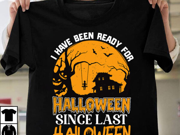 I hace been ready for halloween since last halloween t-shirt design, halloween svg t-shirt design bundle ,mega halloween bundle 2, 130 designs, heather roberts art bundle, halloween svg, fall svg,