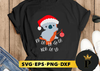 Fa La La La La Koala Cute Koala Bear In Christmas SVG, Merry Christmas SVG, Xmas SVG PNG DXF EPS t shirt graphic design