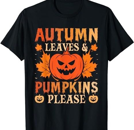 Fall autumn leaves & pumpkin please men women halloween t-shirt png file