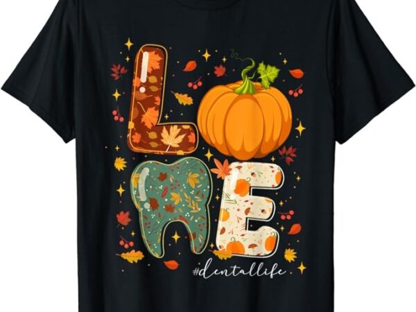 Fall autumn love dental life pumpkin tooth dentist 2023 t-shirt