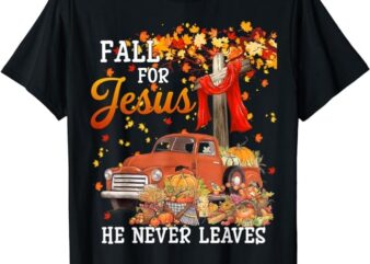 Fall For Jesus He Never Leaves – Cross Jesus Christian Lover T-Shirt