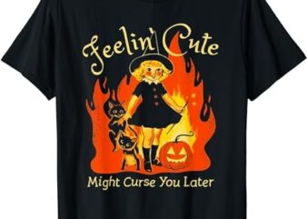 Feeling Cute Might Curse You Later Cute Witch T-Shirt T-Shirt PNG File