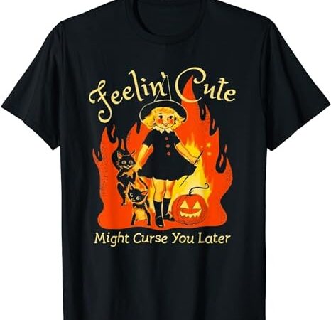 Feeling cute might curse you later cute witch t-shirt t-shirt png file