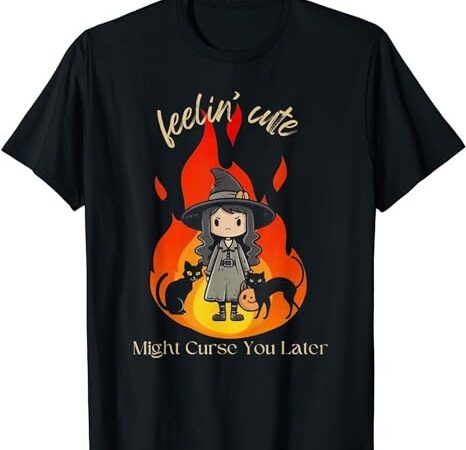 Feeling cute might curse you later cute witch t-shirt png file