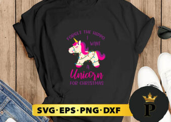 Forget The Hippo I Want A Unicorn For Christmas SVG, Merry Christmas SVG, Xmas SVG PNG DXF EPS