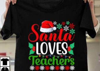 Santa Loves Teachers T-shirt Design,Christmas SVG Bundle, Christmas SVG, Winter svg, Santa SVG, Holiday, Merry Christmas, Elf svg, Funny Christmas Shirt, Cut File for Cricut Christmas SVG Bundle, Merry Christmas