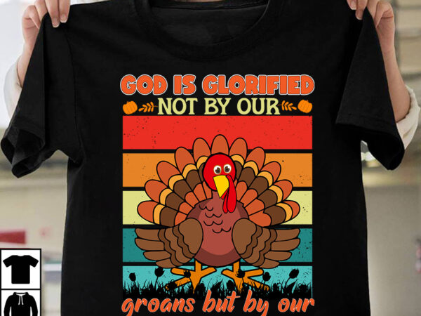 God is glorified not by our groans but by our thanksgivings t-shirt design,fall buket list t-shirt design,autumn svg bundle,autumn mid,autumn,festival autumn,joy,sedum autumn,fall autumn,lake,healthcare autumn,ridge,apartments when,does,autumn,start rugby,autumn,internationals autumn,season autumn,aesthetic autumn,at,oz autumn,age