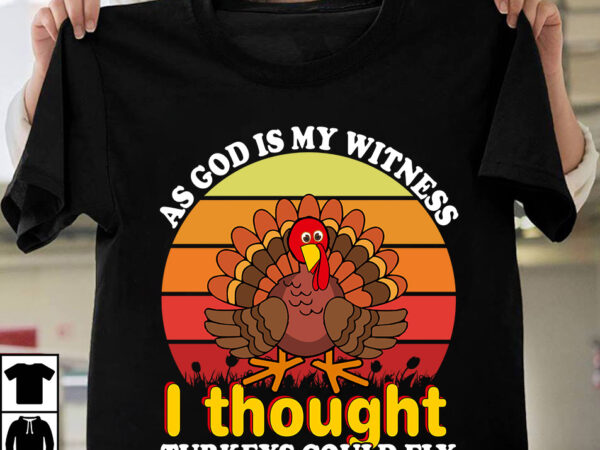 As god is my witness i thought turkeys could fly t-shirt design,fall buket list t-shirt design,autumn svg bundle,autumn mid,autumn,festival autumn,joy,sedum autumn,fall autumn,lake,healthcare autumn,ridge,apartments when,does,autumn,start rugby,autumn,internationals autumn,season autumn,aesthetic autumn,at,oz autumn,age autumn,adeigbo