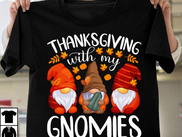 Thanksgiving with my gnomies t-shirt design,fall buket list t-shirt design,autumn svg bundle,autumn mid,autumn,festival autumn,joy,sedum autumn,fall autumn,lake,healthcare autumn,ridge,apartments when,does,autumn,start rugby,autumn,internationals autumn,season autumn,aesthetic autumn,at,oz autumn,age autumn,adeigbo autumn,air autumn,apartments autumn,angel,encore,azalea andi,autumn aiou,assignment,autumn,2022 about,autumn,season