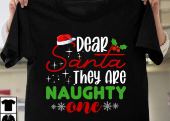 Dear Santa They Are Naughty One T-shirt Design, Winter SVG Bundle, Christmas Svg, Winter svg, Santa svg, Christmas Quote svg, Funny Quotes Svg, Snowman SVG, Holiday SVG, Winter Quote Svg
