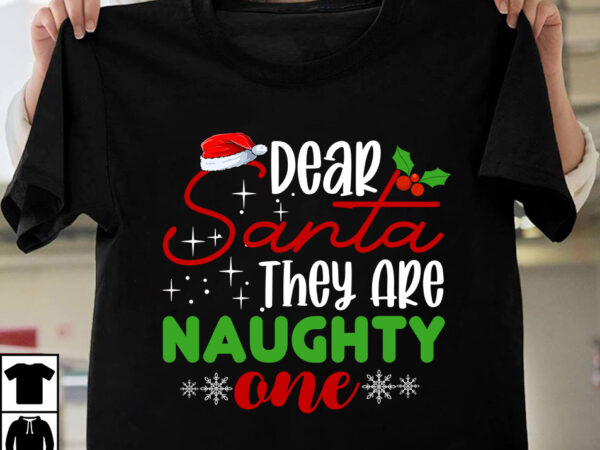 Dear santa they are naughty one t-shirt design, winter svg bundle, christmas svg, winter svg, santa svg, christmas quote svg, funny quotes svg, snowman svg, holiday svg, winter quote svg