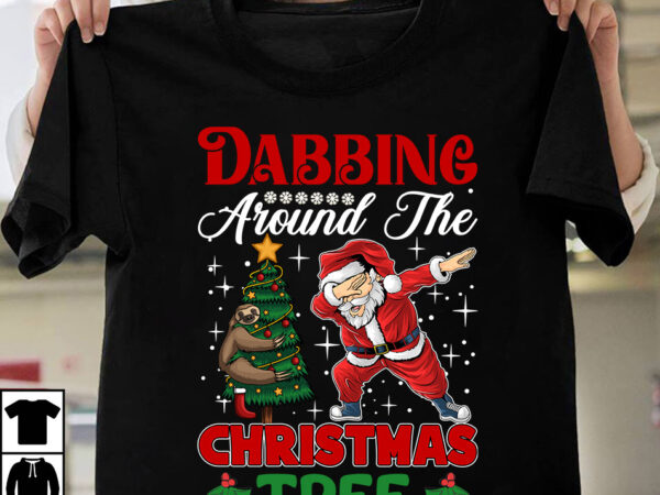 Dabbing around the christmas tree t-shirt design, winter svg bundle, christmas svg, winter svg, santa svg, christmas quote svg, funny quotes svg, snowman svg, holiday svg, winter quote svg christmas