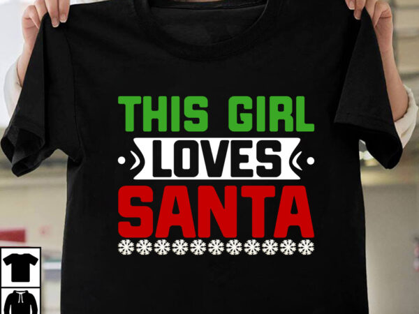 This girl loves santa t-shirt design, winter svg bundle, christmas svg, winter svg, santa svg, christmas quote svg, funny quotes svg, snowman svg, holiday svg, winter quote svg christmas svg