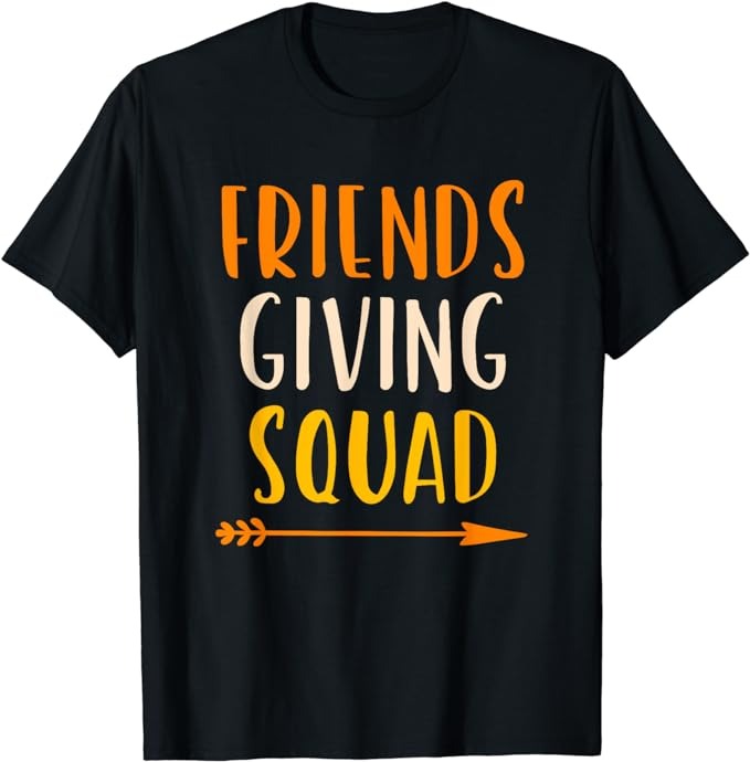 Friendsgiving Squad Thanksgiving Friendship Friends-Giving T-Shirt