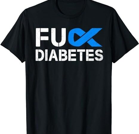 Fuck diabetes awareness ribbon type 1 one two 2 t1d t-shirt png file